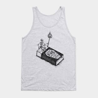 LIGHT YOUR FIRE BEFORE YOU ARE DEAD Tank Top